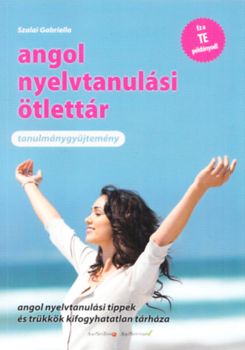 Szalai Gabriella - Angol nyelvtanul�si �tlett�r - Tanulm�nygy�jtem�ny (Angol nyelvtanul�si tippek �s tr�kk�k kifogyhatatlan t�rh�za)