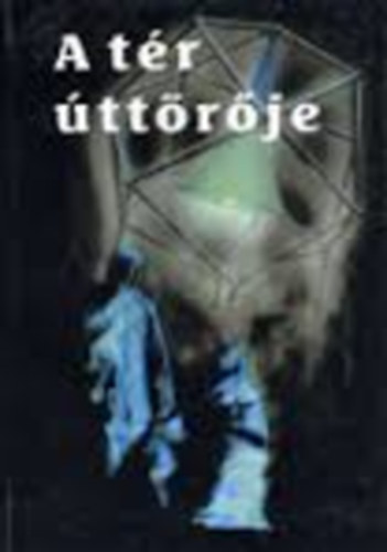 Etal.; Jung J�nos; Csegzi S�ndor; Kiss Elem�r; Bonis Johanna - A t�r �tt�r�je
