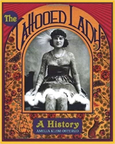 Amelia Klem Osterud - The Tattooed Lady: A History