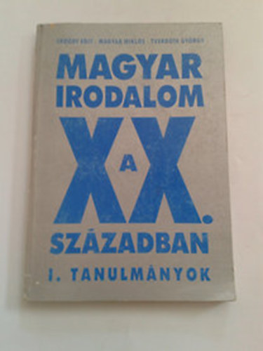 Erd�dy- Magyar- Tverdota - Magyar irodalom a XX. sz�zadban I. (tanulm�nyok)