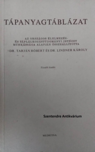 Dr. Dr. Lindner Kroly, Dr. Kertai Pl  Tarjn Rbert (lektor) - Tpanyagtblzat - az Orszgos lelmezs -s Tpllkozstudomnyi Intzet munkssga alapjn (sajt kppel! szent. antikv.)