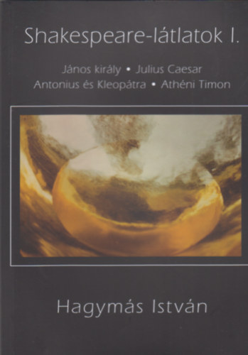 Hagymás István - Shakespeare-látlatok I.