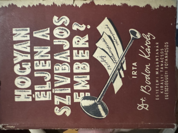 Dr. Bodon Kroly - Hogyan ljen a szvbajos ember?