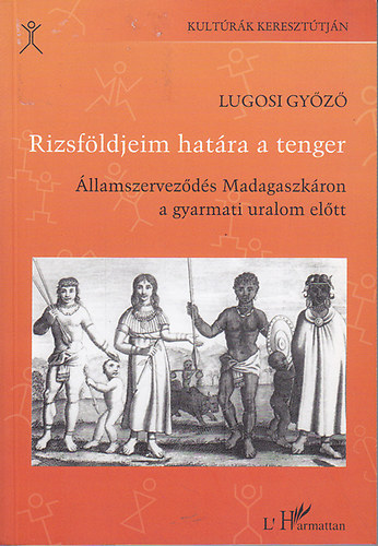Lugosi Gy�z� - Rizsf�ldjeim hat�ra a tenger - �llamszervez�d�s Madagaszk�ron...