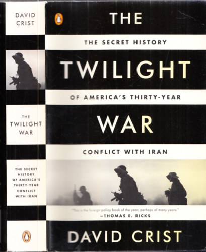 David Crist - The Twilight War - The Secret History of America's Thirty-Year Conflict With Iran