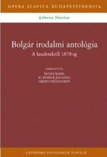 Dudás Mária-M.Pandur Julianna-Hristo Trendafilov - Bolgár irodalmi antológia I. - A kezdetektől 1878-ig