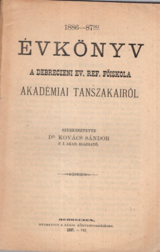 Dr. Kovcs Sndor - 1886-87-iki vknyv a Debreczeni Ev. Ref. Fiskola Akadmiai Tanszakairl