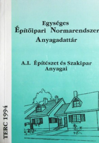 A I. Egységes Építőipari Normarendszer Anyagadattár - Építészet és Szakipar anyagai
