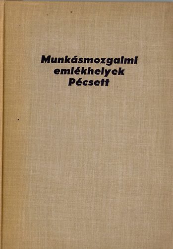 Szita L�szl� - Munk�smozgalmi eml�khelyek P�csett