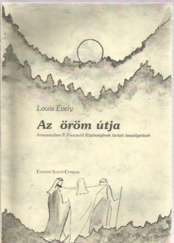 Louis Evely - AZ rm tja-Aranzazuban P. Foucauld Kzssgnek tartott beszlgetsek