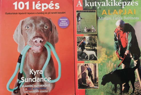 Chalcy Kyra Sundance, Miriam Fields-Babineau - 2 db k�nyv gazdiknak: A kutyakik�pz�s alapjai + 101 l�p�s - Gyakorlatok l�p�sr�l l�p�sre a boldog �s j�l nevelt kuty��rt