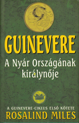 Rosalind Miles - Guinevere: A Nyár Országának királynője