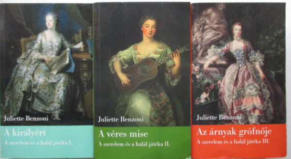 Juliette Benzoni - A szerelem �s a hal�l j�t�ka I-III. (A kir�ly�rt + A v�res mise + Az �rnyak gr�fn�je)