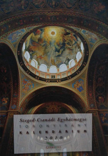 Szeged-Csanádi Egyházmegye Toronyirány Kalendárium 2010