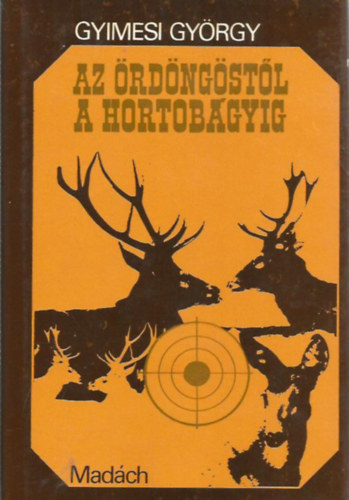 Gyimesi Gy�rgy - Az �rd�ng�st�l a Hortob�gyig (vad�sz�lm�nyek)