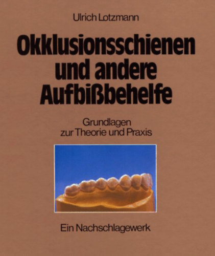 Ulrich Lotzmann - Okklusionsschienen und andere Aufbibehelfe