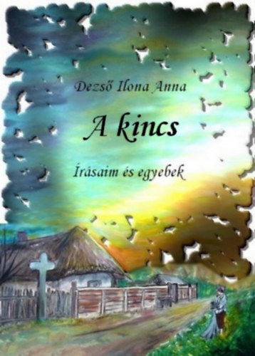 Dezs� Ilona Anna - A kincs- �r�saim �s egyebek