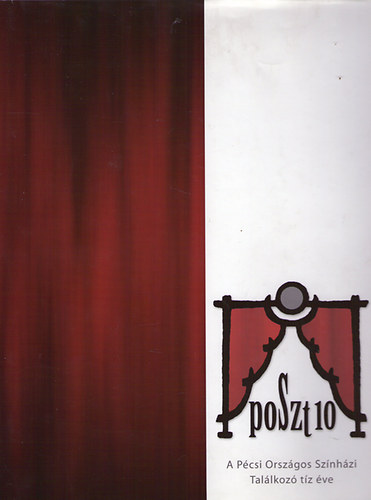 POSZT 10 - A P�csi Orsz�gos Sz�nh�zi Tal�lkoz� t�z �ve