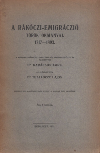 Dr. dr. Thall�czy Lajos Kar�cson Imre - A r�k�czi-emigr�ci� t�r�k okm�nyai 1717-1803