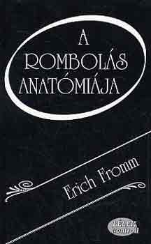 Erich Fromm - A rombolás anatómiája