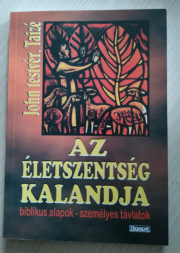 Taiz John testvr - Az letszentsg kalandjai - biblikus alapok - szemlyes tvlatok