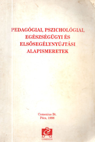 Kozma B�la  (szerk.) - Pedag�giai, pszichol�giai, eg�szs�g�gyi �s els�seg�lyny�jt�si alapismeretek (K�z�pfok� pedag�giai szakk�pz�s - dajkak�pz�s)