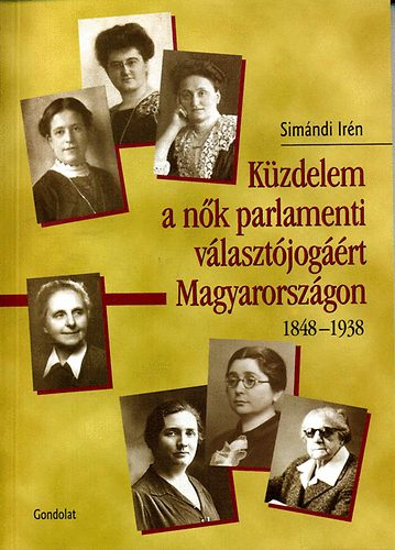 Sim�ndi Ir�n - K�zdelem a n�k parlamenti v�laszt�jog��rt Magyarorsz�gon 1848-1938