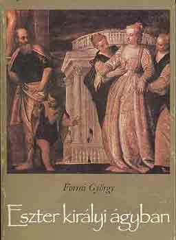 Forrai Gyrgy - Eszter kirlyi gyban