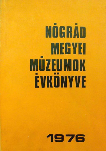 Ngrd Megyei Mzeumok Igazg. - Ngrd megyei Mzeumok vknyve 1976