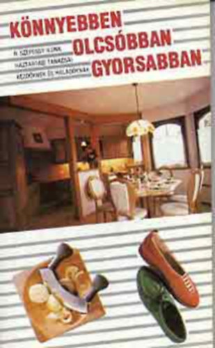 R. Szepesi Ilona - K�nyebben, olcs�bban, gyorsabban - H�ztart�si tan�csok kezd�knek �s halad�knak