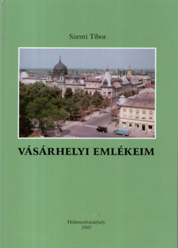 Szenti Tibor - V�s�rhelyi eml�keim