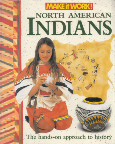 Anne Armitage - North American Indians - The hands-on approach to history (Make It Work!)