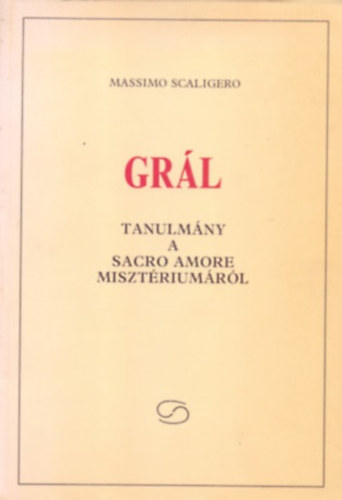 Massimo Scaligero - Grl (Tanulmny a Sacro Amore misztriumrl)