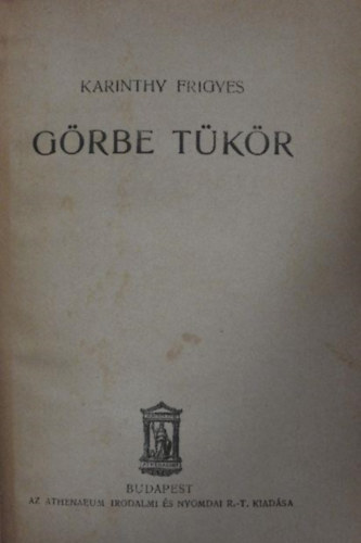 Karinthy Frigyes - G�rbe t�k�r (I.kiad�s)