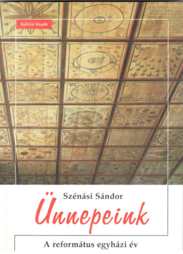 Sz�n�si S�ndor - �nnepeink. A reform�tus egyh�zi �v.