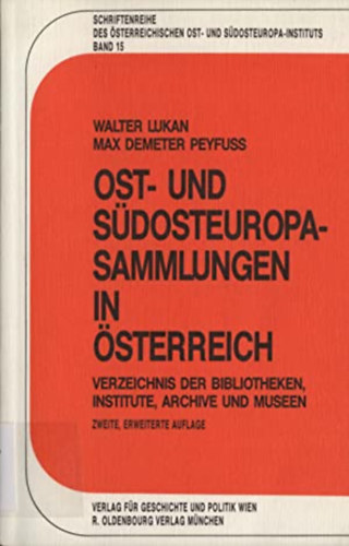 Walter Lukan - Max Demeter Peyfuss - Ost- und Sdosteuropa-Sammlungen in sterreich: Verzeichnis der Bibliotheken, Institute, Archive und Museen