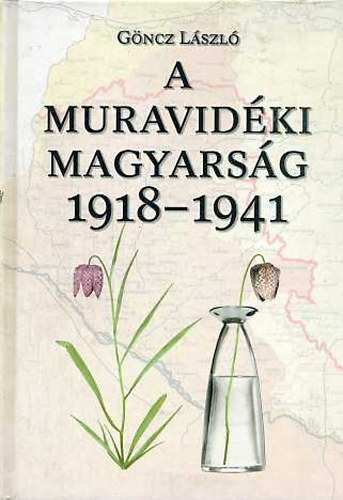 Gncz Lszl - A muravidki magyarsg 1918-1941