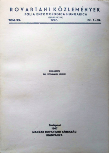 Dr. Steinmann Henrik  (szerk.) - Rovartani közlemények - Folia Entomologica Hungarica 1967. Tomus XX. Nr. 1-19.(Tom. XX / I.)