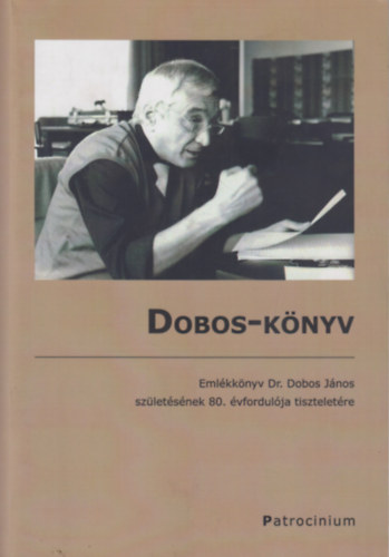 Dr. Kovcs Gyula szerk. - Dobos-knyv - Emlkknyv Dr. Dobos Jnos szletsnek 80. vfordulja tiszteletre