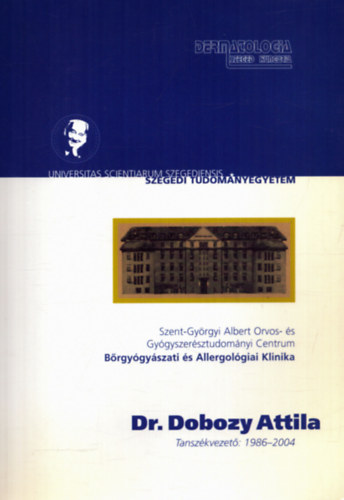 Gyimesi Andrea (szerk.), Gyulai Rolland (szerk.), Husz Sándor (szerk.), Kemény Lajos (szerk.) Bata Zsuzsanna (szerk.) - Bőrgyógyászati és Allergológiai Klinika - Dr. Dobozy Attila tanszékvezetői tevékenysége 1986-2004