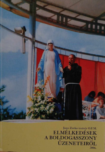 Jozo Zovko testv�r O.F.M - Elm�lked�sek a Boldogasszony �zeneteir�l