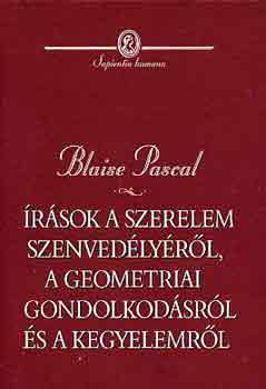 Blaise Pascal - �r�sok a szerelem szenved�ly�r�l, a geometriai gondolkod�sr�l �s...