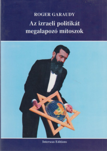 Roger Garaudy, Ford.: Mnus ron - Az izraeli politikt megalapoz mtoszok - Les mythes fondateurs de la politique isralienne (A teolgiai mtoszok; A huszadik szzad mtoszai; A mtosz politikai felhasznlsa)