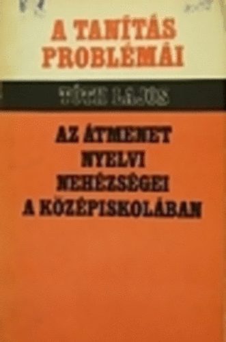 Tth Lajos - Az tmenet nyelvi nehzsgei a kzpiskolban (A tants problmi)