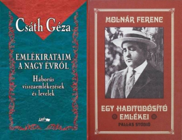 Csth Gza Molnr Ferenc - 2 haditudsts  A Nagy Hborrl: Egy haditudst emlkei + Emlkirataim a nagy vrl - Hbors visszaemlkezsek s levelek