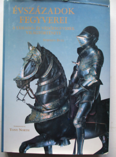 Stephen Bull - �vsz�zadok fegyverei - A t�mad�- �s v�d�fegyverek vil�gt�rt�nete