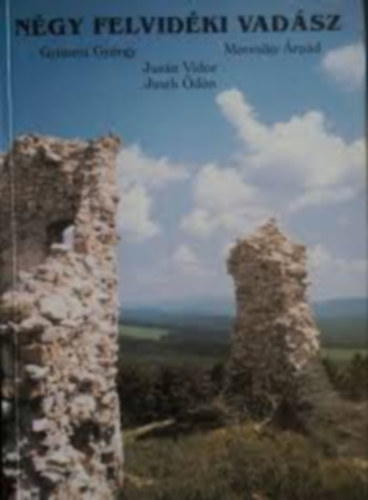 Jurán Vidor, Justh Ödön, Motesiky Árpád Gyimesi György - Négy felvidéki vadász
