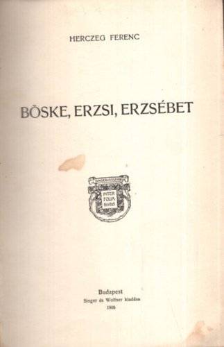 Herczeg Ferenc - Bske, Erzsi, Erzsbet - Herczeg Ferenc munki