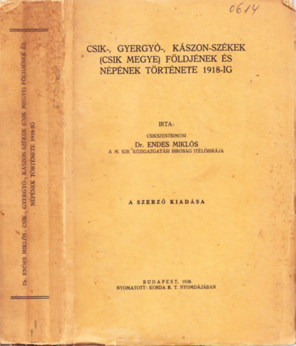 Dr. Endes Mikls - Csik-, Gyergy-, Kszon-szkek (Csik megye) fldjnek s npnek trtnete 1918-ig