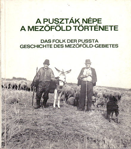 Demeter Zsfia-Lukcs Lszl - A pusztk npe - A Mezfld trtnete - Das Folk der Pussta-Geschichte des Mezfld-Gebietes